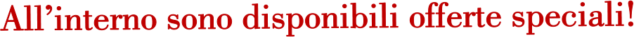 All�interno sono disponibili offerte speciali!