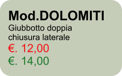 Mod.DOLOMITI Giubbotto doppia chiusura laterale . 12,00 . 14,00