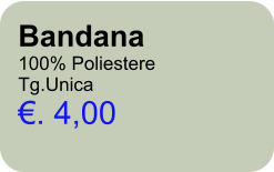 Bandana 100% Poliestere Tg.Unica . 4,00
