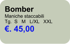 Bomber Maniche staccabili Tg.  S   M   L/XL   XXL . 45,00